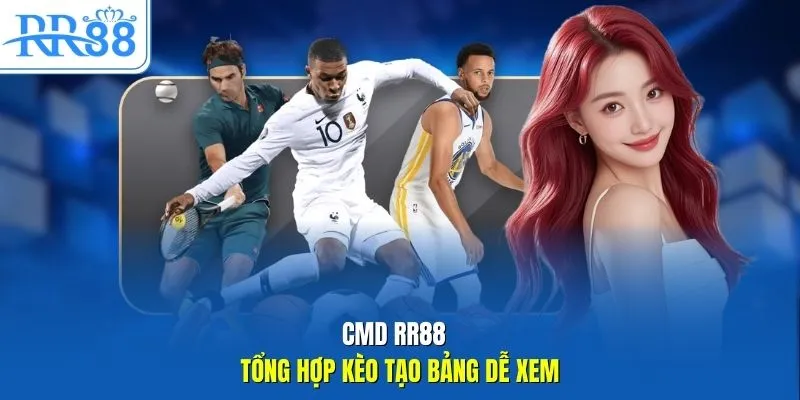 CMD RR88 tổng hợp kèo tạo bảng dễ xem